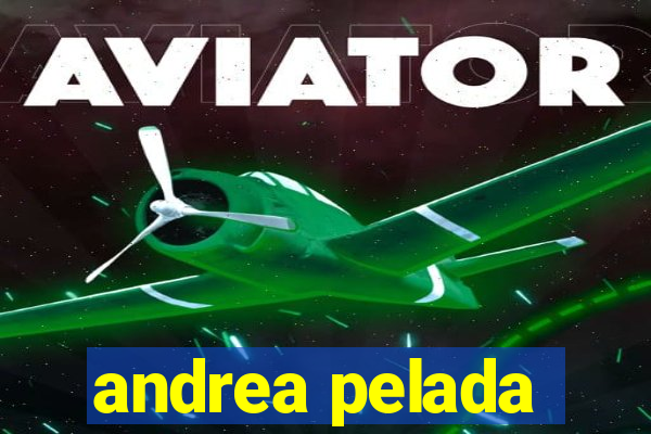 andrea pelada